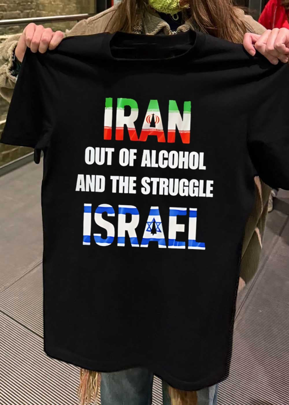 Casual Apparel Iran Out of Alcohol and the Struggle Israel T-Shirt