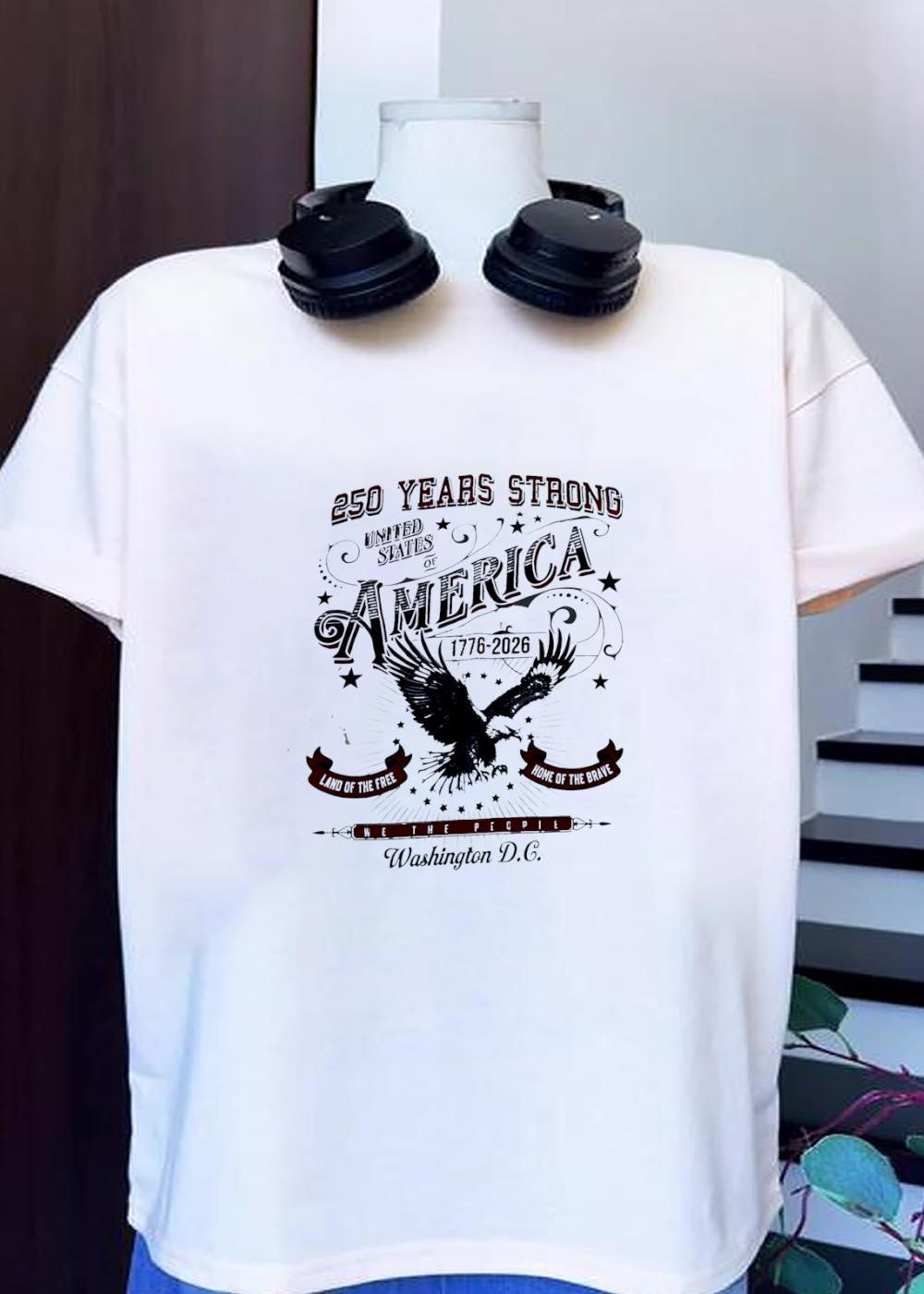 250 Years Strong United States of America 1776 2026 Land the Free Home Brave We The People Washington DC T-Shirt