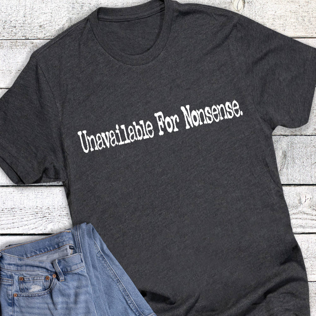 Funny Unavailable For Nonsense Graphic Tee