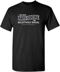 I'm Not Anti-Social I'm Selectively Social Funny T Shirts | Casual Sarcastic Humor Top | Comfortable Graphic Tees for Men