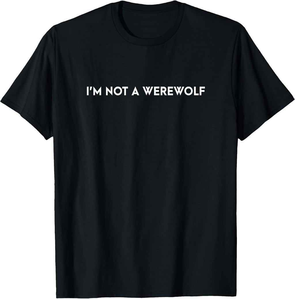 I'm Not a Werewolf Funny Saying Tees