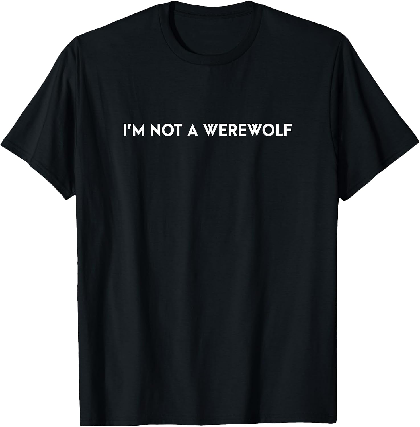 I'm Not a Werewolf Funny Saying Tees