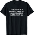 Do Not Give Me A Cigarette, Funny, Jokes, Sarcastic Unisex , , , Long Sleeve Tee