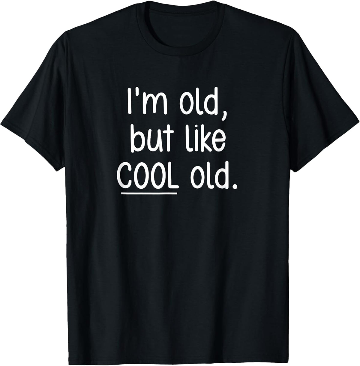 I'm Old, But Like Cool Old, Funny, Jokes, Sarcastic Unisex , , , Long Sleeve Tee