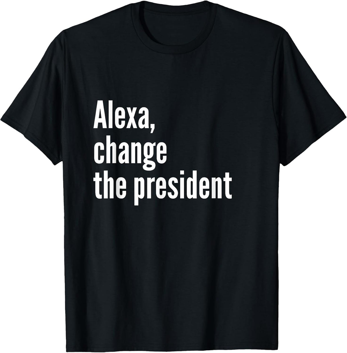 Alexa, Change The President Anti Trump Funny Trump Sarcastic Unisex , , , Long Sleeve Tee