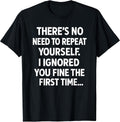 Funny Sarcastic Shirt | No Need to Repeat Yourself Men Women Unisex , , , Long Sleeve Tee