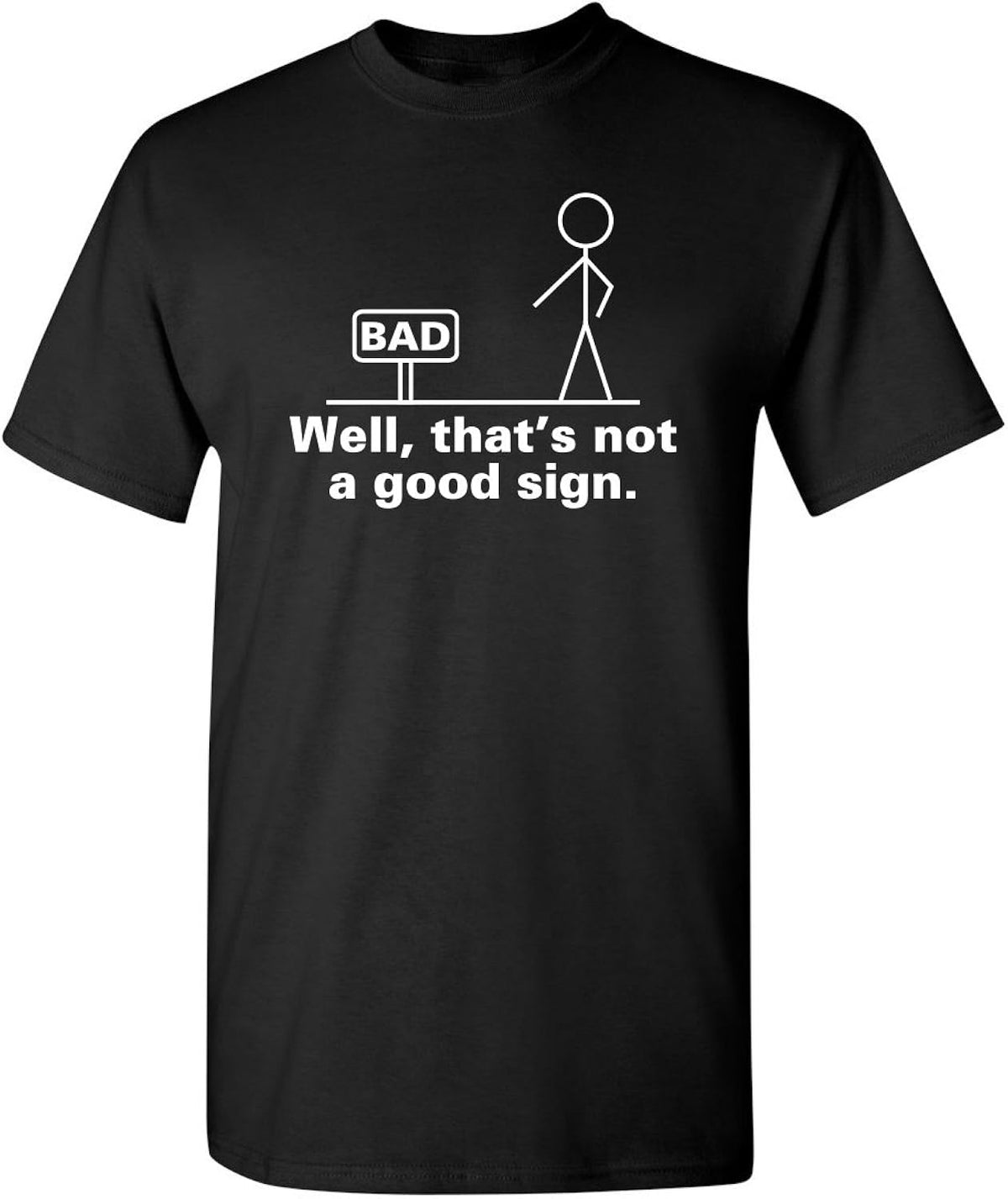 Well, That's Not A Good Sign Stick Figure Graphic Novelty Sarcastic Funny Tshirt Unisex , , , Long Sleeve Tee