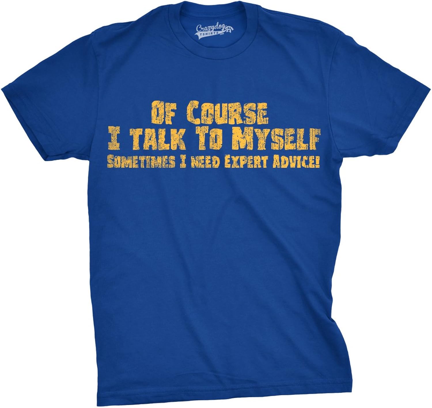 Crazy Dog Mens of Course I Talk to Myself Sometimes I Need Expert Advice Funny T Shirt Unisex , , , Long Sleeve Tee