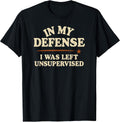 in My Defense I was Left Unsupervised Funny Unisex , , , Long Sleeve Tee