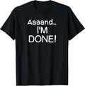 Funny, Aaaand I'm Done . Sarcastic Joke Tee Unisex , , , Long Sleeve Tee