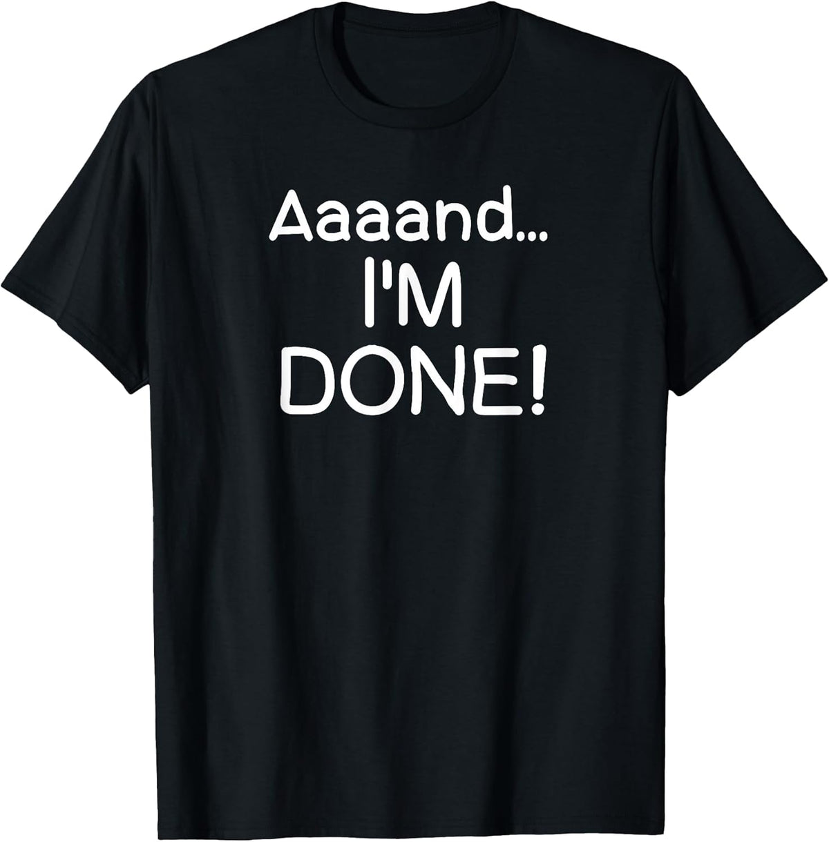Funny, Aaaand I'm Done . Sarcastic Joke Tee Unisex , , , Long Sleeve Tee