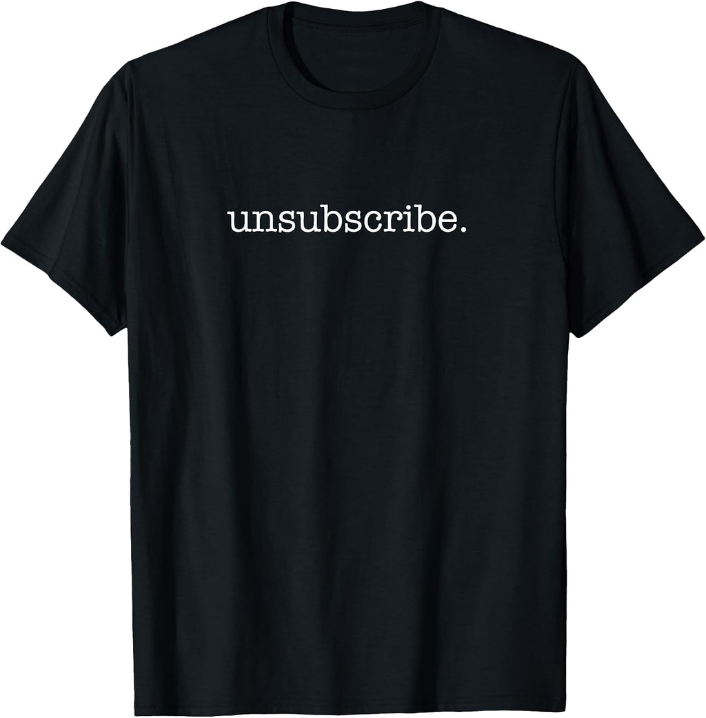 Sarcastic Unsubscribe Shirts