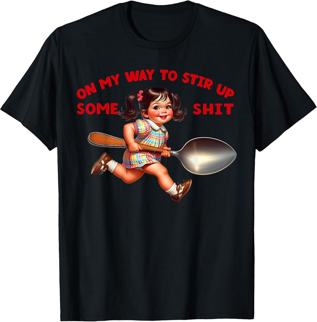 On My Way To Stir Up Funny Adult Humor Sarcasm Tee