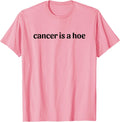 Cancer is a Hoe Funny Sarcastic Breast Cancer Humor Unisex , , , Long Sleeve Tee