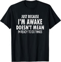 Just Because I'm Awake Funny Tweens and Teens Unisex , , , Long Sleeve Tee