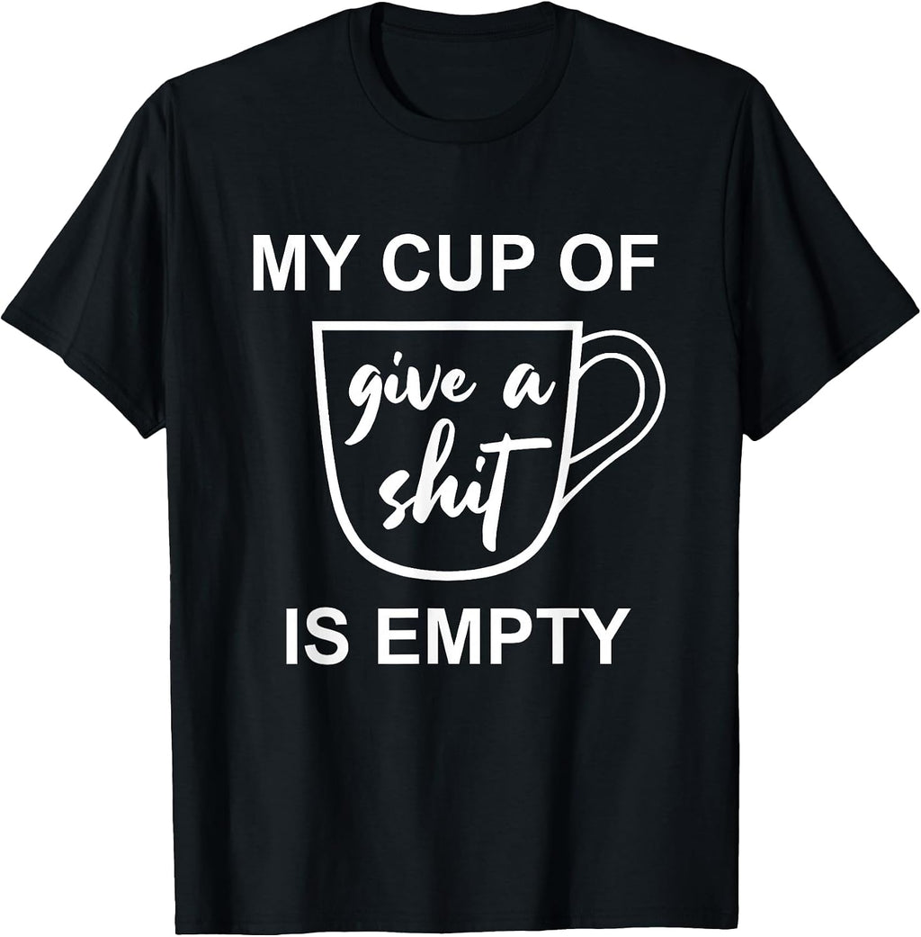 Funny Sarcastic Saying My Cup-Of Give A Shit-Gifts