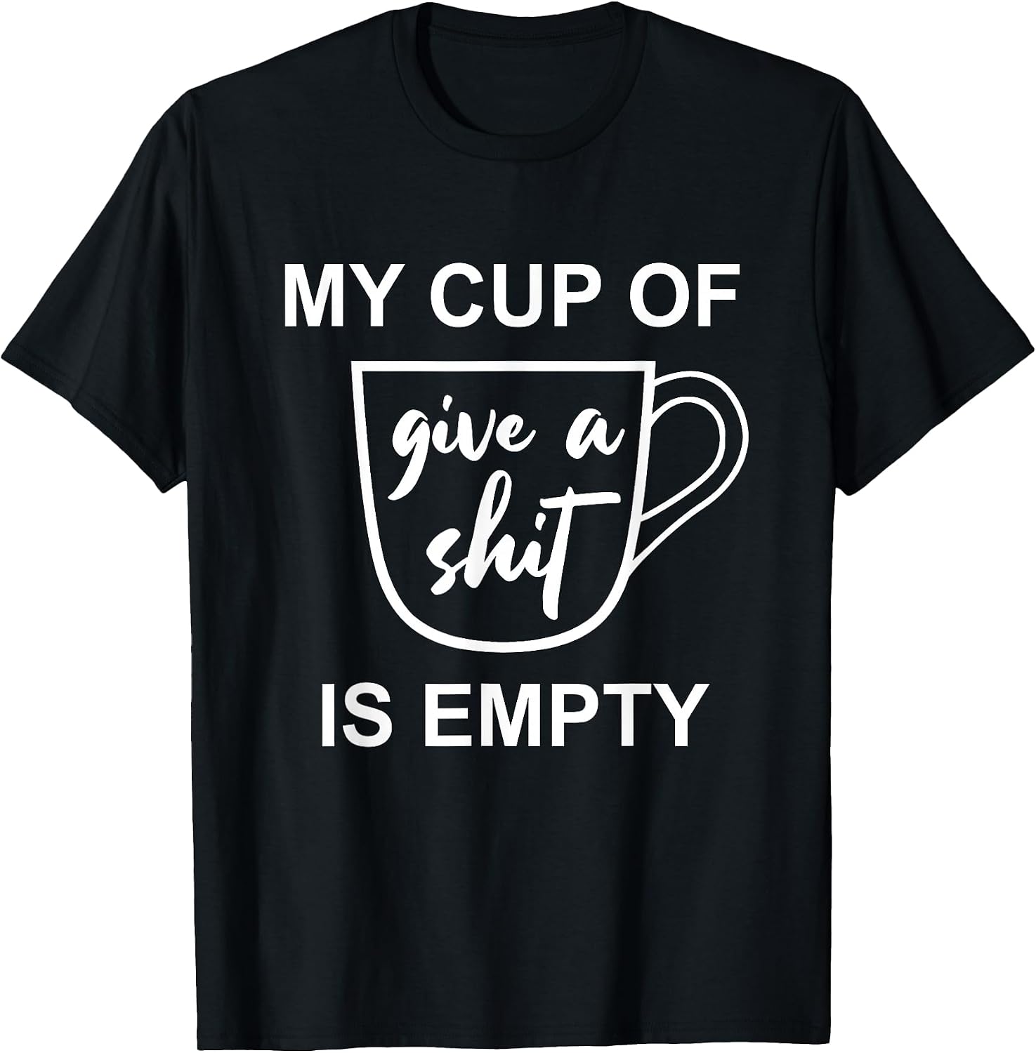 Funny Sarcastic Saying My Cup-Of Give A Shit-Gifts
