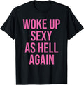 I Woke Up Sexy As Hell Again Funny Sarcastic Women Saying Unisex , , , Long Sleeve Tee