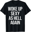I Woke Up Sexy As Hell Again Funny Sarcastic Saying Unisex , , , Long Sleeve Tee