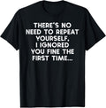 No Need Repeat Yourself I Ignored You Funny Saying Women Men Unisex , , , Long Sleeve Tee