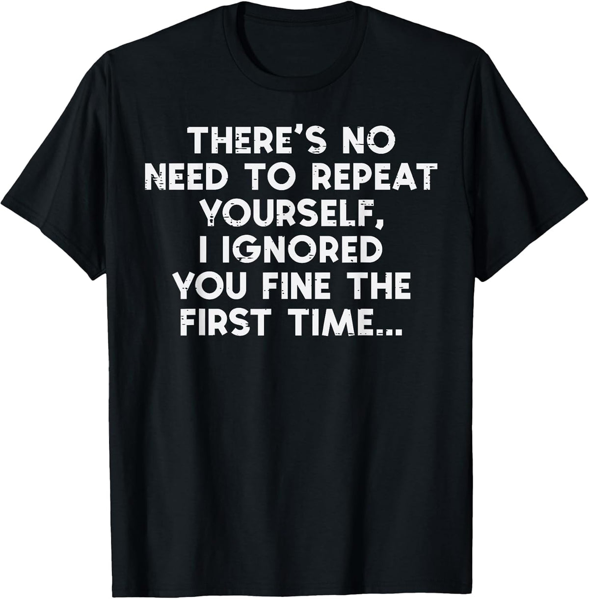 No Need Repeat Yourself I Ignored You Funny Saying Women Men Unisex , , , Long Sleeve Tee