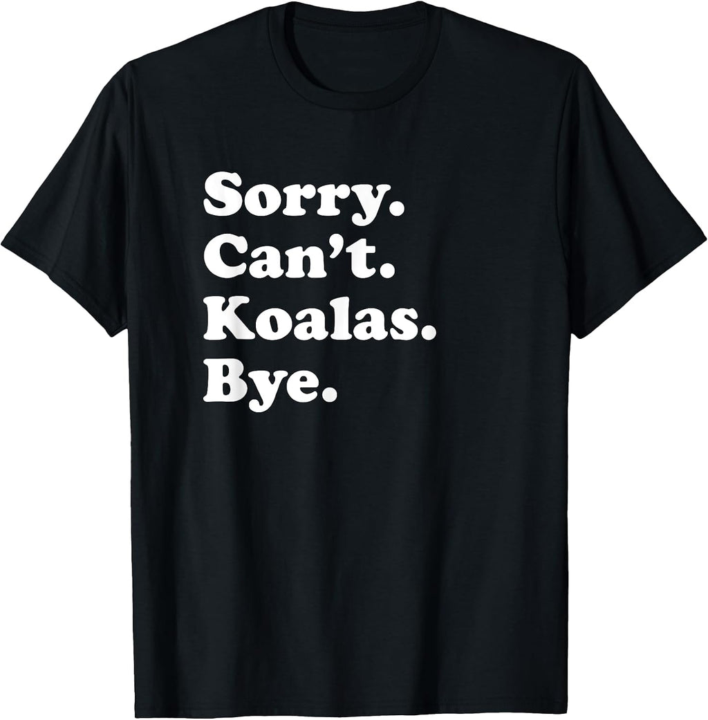Funny Sorry Can't Koalas Bye Gift