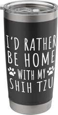 I'd Rather Be Home With My Shih Tzu Mama Shirt Dog Lover Stainless Steel Insulated Tumbler
