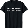 Funny I May Be Wrong But It's Highly Unlikely Unisex , , , Long Sleeve Tee