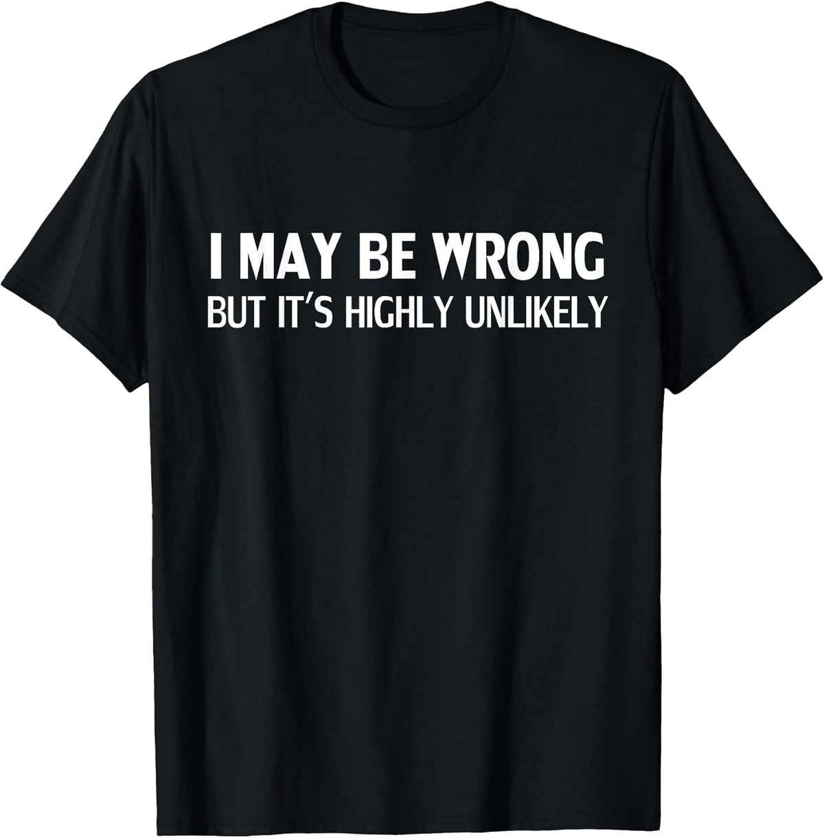 Funny I May Be Wrong But It's Highly Unlikely Unisex , , , Long Sleeve Tee