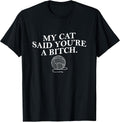 My Cat Said Youre a Bitch Funny Cat Mom Cat Lover Womens Men Unisex , , , Long Sleeve Tee