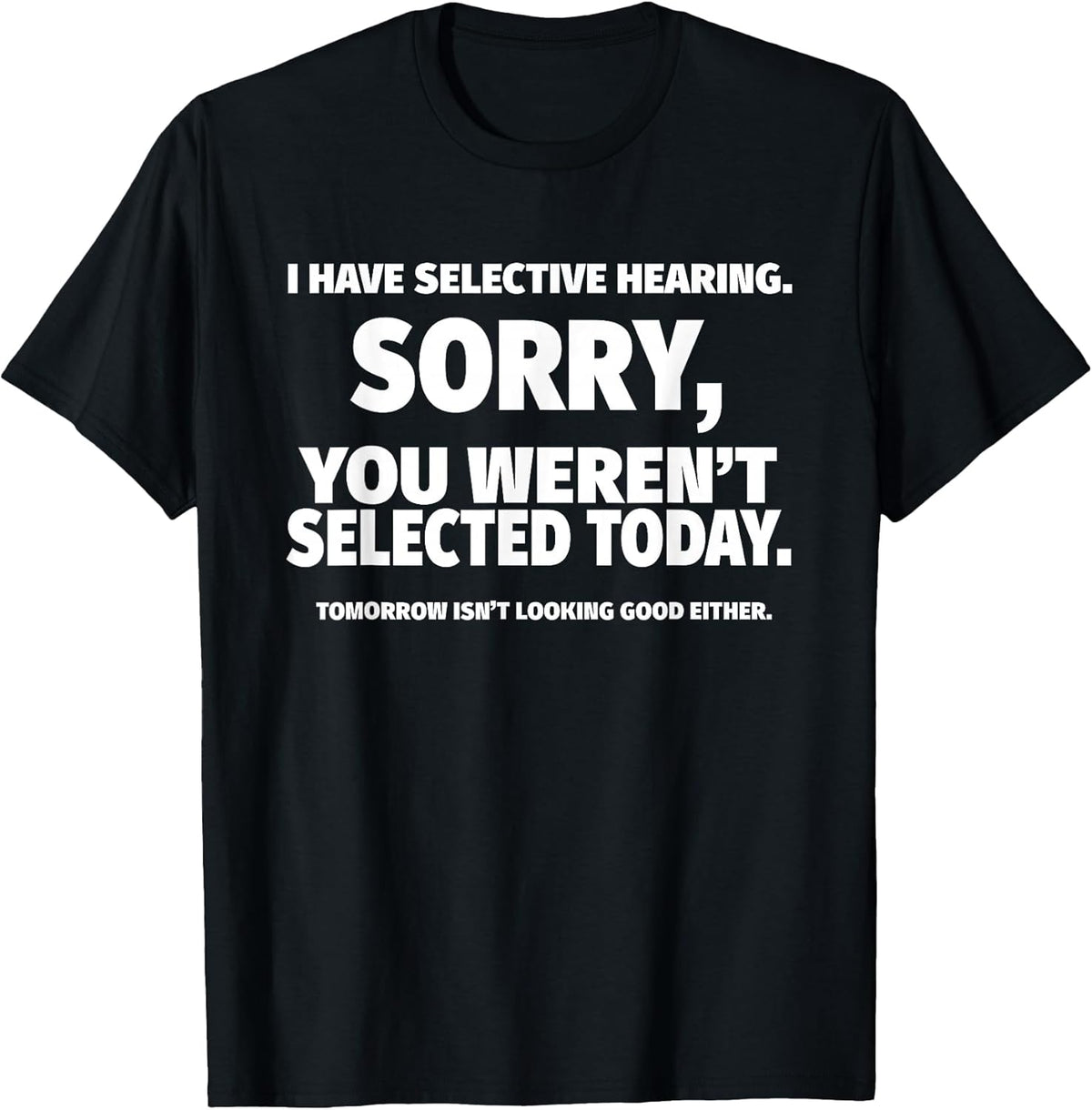 I Have Selective Hearing, You Weren't Selected Short Sleeve ,Black, Small Unisex , , , Long Sleeve Tee