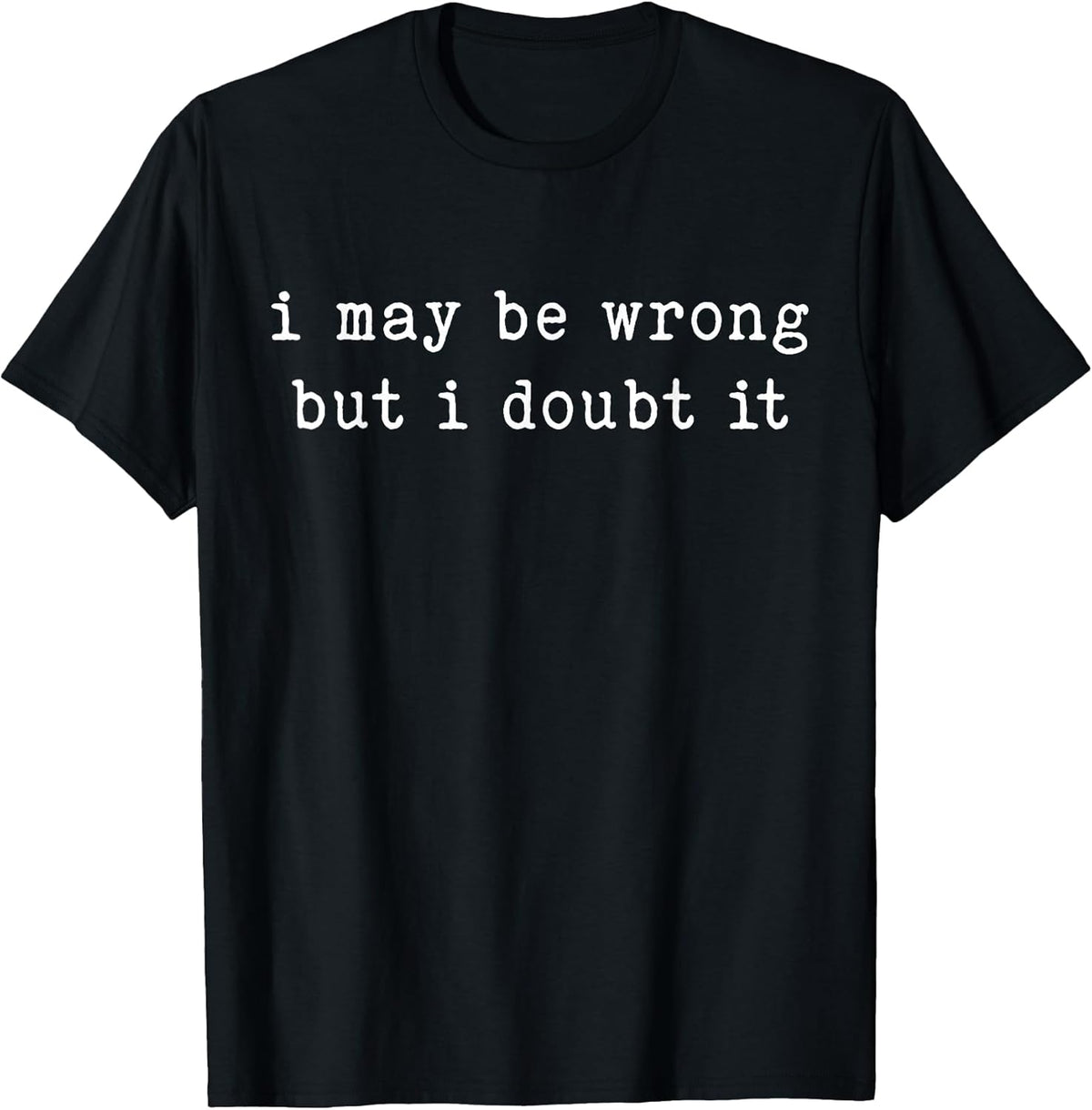 I May Be Wrong But I Doubt It Funny Sarcastic Quote Unisex , , , Long Sleeve Tee