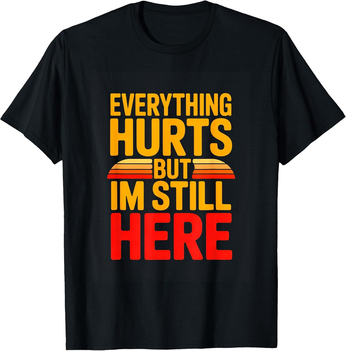 Everything Hurts But Im Still Here Workout Motivation Unisex , , , Long Sleeve Tee