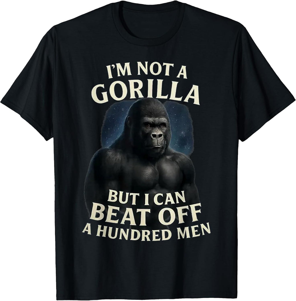 I'm Not A Gorilla But I Can Beat Off A 100 Mens