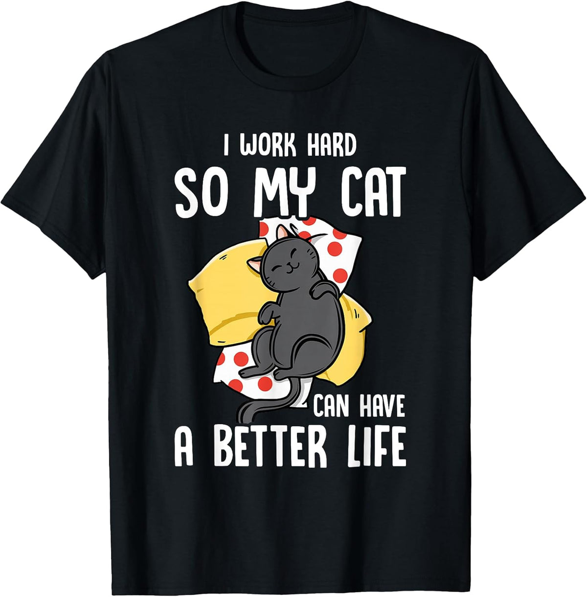 I Work Hard So My Cat Can Have A Better Life - Cat Lover Unisex , , , Long Sleeve Tee