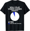 Will I Play Video Games Today Funny Gamer Gaming Unisex , , , Long Sleeve Tee