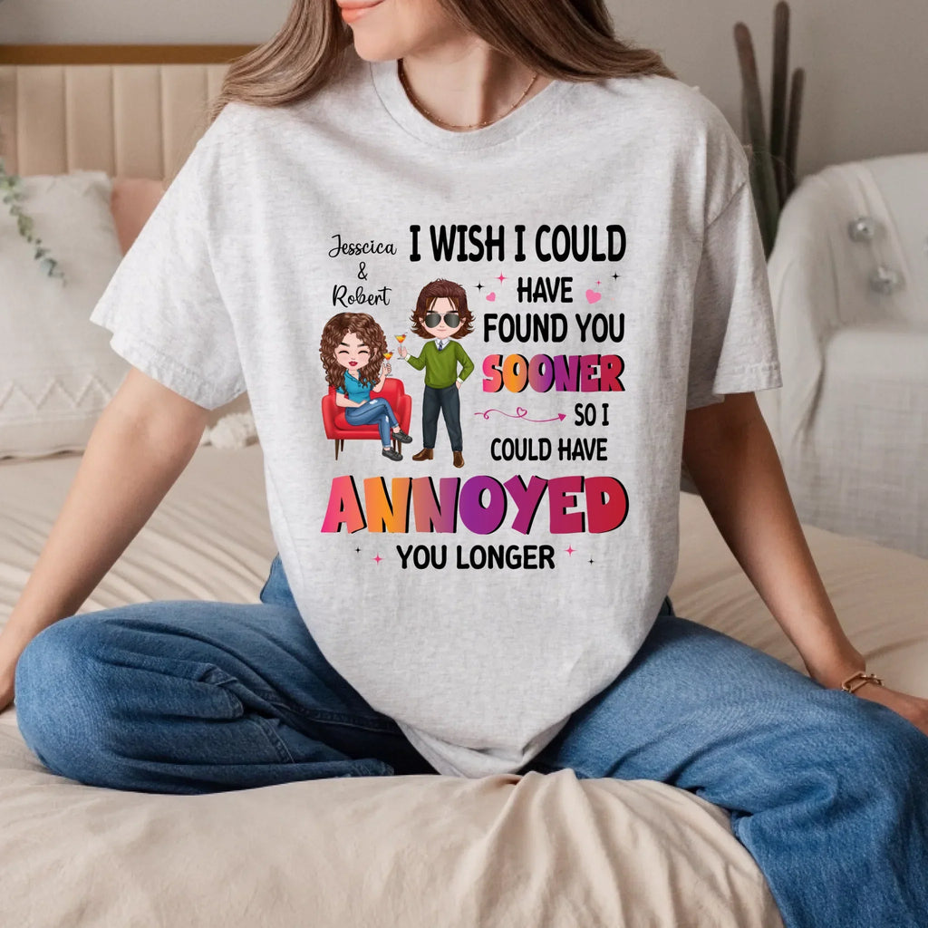 Personalized Couple Shirt – I Wish I Could Have Found You Sooner – Custom Names & Characters T-Shirts