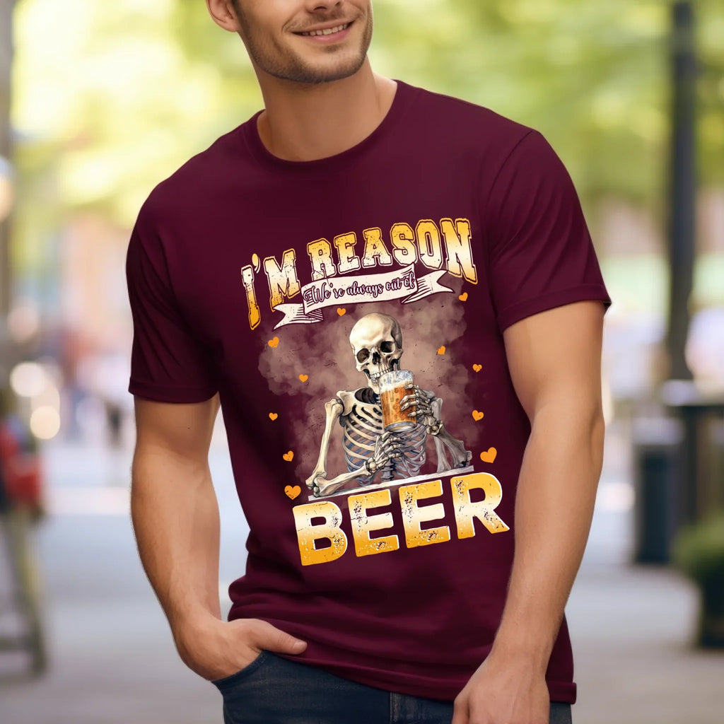 Custom “I’M Reason We’Re Always Out Beer” – Funny Personalized Beer Lover T-Shirts