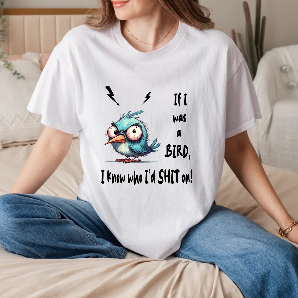 Funny Bird – If I Was Bird I Know Who I’D Sh*T – Sarcastic Humor T-Shirts