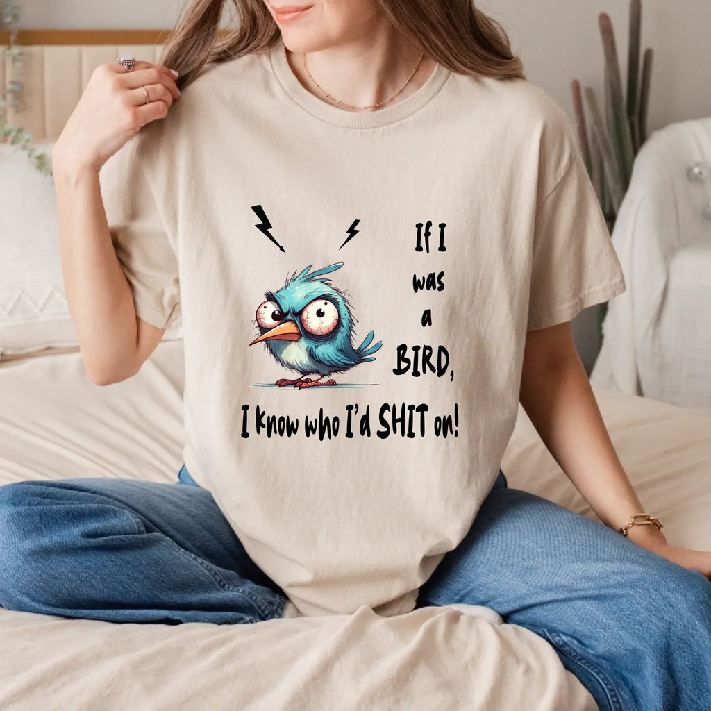Funny Bird – If I Was Bird I Know Who I’D Sh*T – Sarcastic Humor T-Shirts