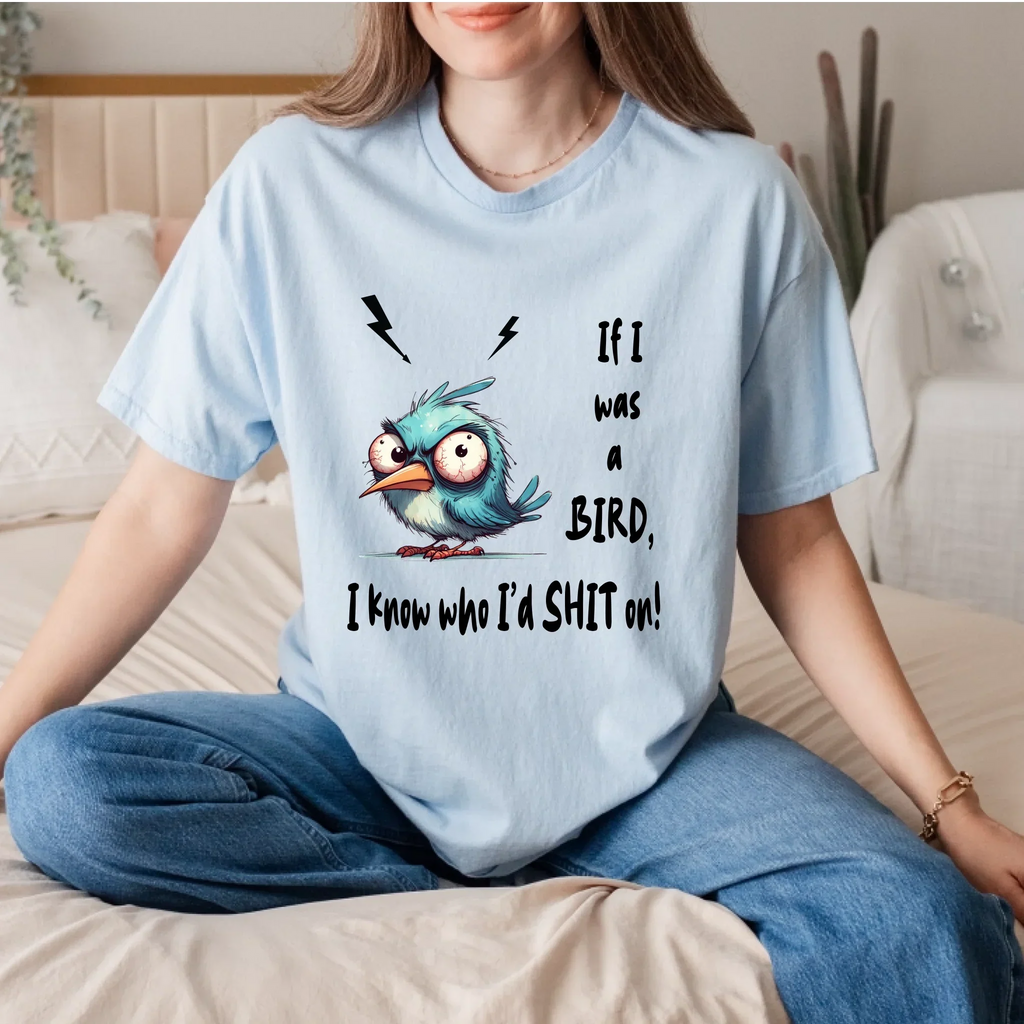 Funny Bird – If I Was Bird I Know Who I’D Sh*T – Sarcastic Humor T-Shirts