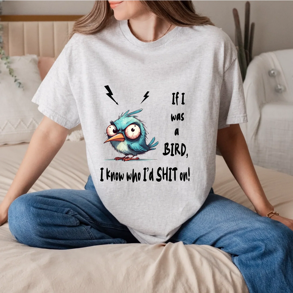 Funny Bird – If I Was Bird I Know Who I’D Sh*T – Sarcastic Humor T-Shirts