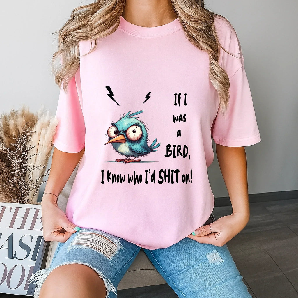 Funny Bird – If I Was Bird I Know Who I’D Sh*T – Sarcastic Humor T-Shirts