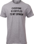 Everyone is Entitled to My Opinion | Funny Sarcastic Comment Sarcasm Humor Saying Phrase for Men Women