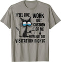Funny Sarcastic Cat I Feel Like Work Got Custody of Me Unisex , , , Long Sleeve Tee