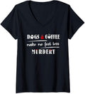 Womens Dogs & Coffee Make Me Feel Less Murdery Hilarious Dog Lover V-Neck Unisex , , , Long Sleeve Tee