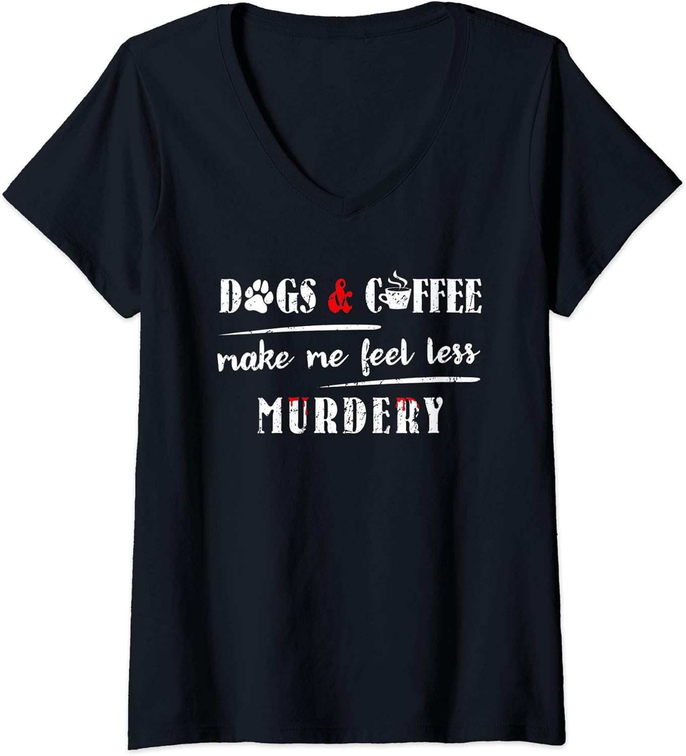 Womens Dogs & Coffee Make Me Feel Less Murdery Hilarious Dog Lover V-Neck Unisex , , , Long Sleeve Tee