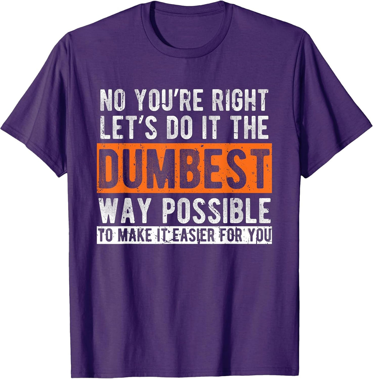 Let’s Do It The Dumbest Way Funny Sarcastic Work Pun Unisex , , , Long Sleeve Tee