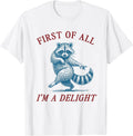 First of All, I'm a Delight Shirt Funny Raccoon Sarcastic Unisex , , , Long Sleeve Tee