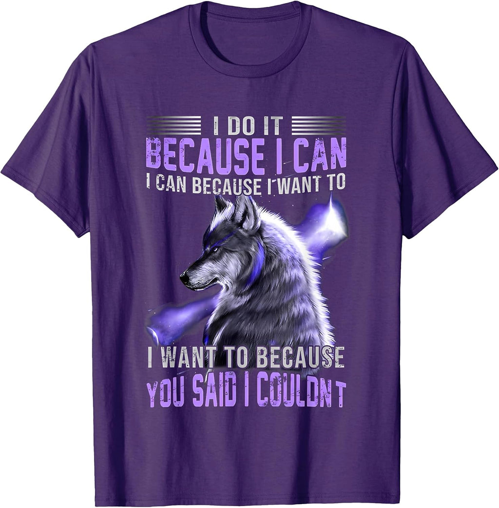 Wolf I Do It Because I Can Because I Want To Tees